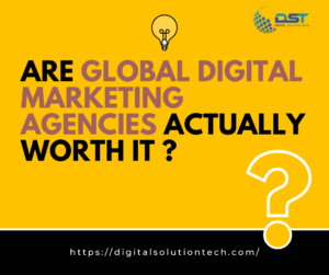 Are Global Digital Marketing Agencies Actually Worth It ?