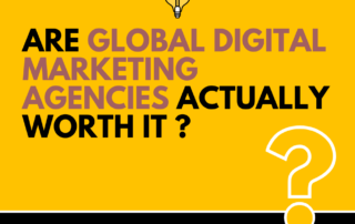 Are Global Digital Marketing Agencies Actually Worth It ?